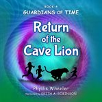Return of the Cave Lion : A Christian Children's Action Adventure for Ages 8-11 cover image cdn