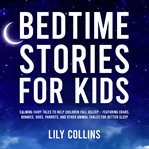 Bedtime Stories for Kids : Calming Fairy Tales to Help Children Fall Asleep – Featuring Crabs, Bunnies, Dogs, Parrots, and Othe cover image cdn