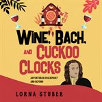 Wine, Bach, and Cuckoo Clocks cover image cdn