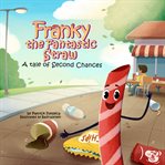 Franky the Fantastic Straw : A Tale of Second Chances cover image cdn