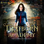 Firstborn Academy: The Complete Trilogy : Books #1-3. Firstborn Academy cover image cdn
