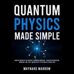 Quantum Physics Made Simple : From the Origins of the Universe to Quantum Computing - Discover Superposition, Tunneling, Time, Lig cover image cdn