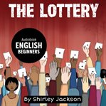 The Lottery for English Beginners : Learn English Through a Classic American Story cover image cdn
