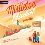 Mistletoe Mischief: A Holiday Romance cover image cdn