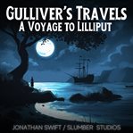 Gulliver's Travels: A Voyage to Lilliput : A Soothing Reading for Sleep and Relaxation. Audiobooks for Sleep cover image cdn