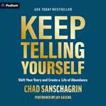 Keep Telling Yourself : Shift Your Story and Create a Life of Abundance cover image cdn