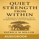 Quiet Strength From Within : A Blueprint to Building a Life of Purpose, Peace, and True Happiness cover image cdn