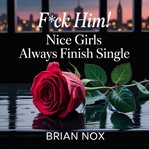 F**K Him! : Nice Girls Always Finish Single cover image cdn