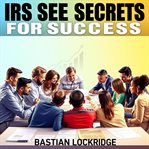 IRS See Secrets for Success : Supercharge Your Irs See Preparation With Captivating Audio Lessons Aimed at Achieving Your Best Exa cover image cdn
