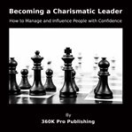 Becoming a Charismatic Leader : How to Manage and Influence People With Confidence cover image cdn