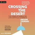 Crossing the Desert : The Power of Embracing Life's Difficult Journeys cover image cdn