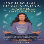 Rapid Weight Loss Hypnosis for Women and Gastric Band : Powerful Natural Guided Meditations to Stop Emotional Eating, and Burn Fat to Lose Weight With Mini cover image cdn