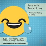 Face With Tears of Joy : A Natural History of Emoji cover image cdn