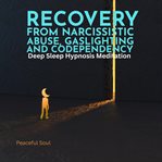 Recovery From Narcissistic Abuse, Gaslighting, and Codependency: Deep Sleep Hypnosis Meditation cover image cdn