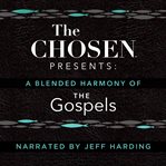 The Chosen Presents: A Blended Harmony of the Gospels cover image cdn