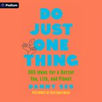 Do Just One Thing : 365 Ideas for a Better You, Life, and Planet cover image cdn