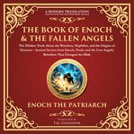 The Book of Enoch & the Fallen Angels: The Hidden Truth About the Watchers, Nephilim, and the Origin : Ancient Secrets From Enoch, Noah, and the Lost Angelic Rebellion That Changed the Bible - a Modern T. Library of Alexandria cover image cdn