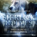 Sherlock Holmes: Der verschwundene Fußballspieler - Die ultimative Sammlung cover image cdn