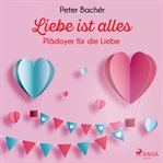 Liebe ist alles - Plädoyer für die Liebe cover image cdn