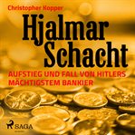 Hjalmar Schacht - Aufstieg und Fall von Hitlers mächtigstem Bankier cover image cdn