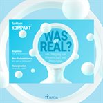 Spektrum Kompakt: Was ist real? - Am Übergang von Wissenschaft und Philosophie cover image cdn