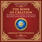 The Book of Creation (Sefer Yetzirah) : A Timeless Guide to the Mysteries of the Universe - a Modern Translation - Adapted for the Contempor cover image cdn