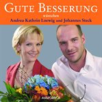 Gute Besserung : Wünschen Andrea Kathrin Loewig Und Johannes Steck cover image cdn