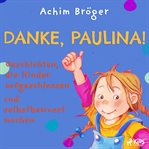 Danke, Paulina! - Geschichten, die Kinder aufgeschlossen und selbstbewusst machen cover image cdn