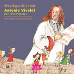 Musikgeschichten. Antonio Vivaldi. Der Rote Priester cover image cdn