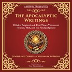 The Apocalyptic Writings : Hidden Prophecies & End‐times Visions on Heaven, Hell, and the Final Judgment cover image cdn