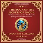 The Book of the Secrets of Enoch (Enoch II) : A Visionary Journey Through Heaven and Divine Mysteries - a Modern Translation - Adapted for the Con cover image cdn