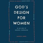 God's Design for Women : In an Age of Gender Confusion cover image cdn