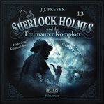Neues Von Sherlock Holmes - Die Hörbücher - Folge 13: Sherlock Holmes Und Das Freimaurer Komplott. Sherlock Holmes Und Das Freimaurer Komplott cover image cdn