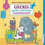 Geckos große und bunte Geschichtenwelt. Von Stink-Wettbewerben, Monstern und Zauberhaaren cover image cdn