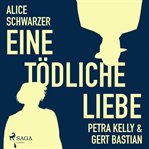 Eine tödliche Liebe - Petra Kelly & Gert Bastian cover image cdn