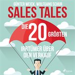 Sales Tales - Die 20 größten Irrtümer über den Verkauf cover image cdn