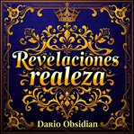 Revelaciones inesperadas de la realeza : Secretos Fascinantes De La Realeza: Lecciones Impactantes Que Transformarán Tu Experiencia cover image cdn