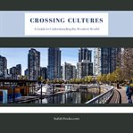 Crossing Cultures : A Guide to Understanding the Western World cover image cdn