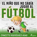 El niño que no sabía jugar al fútbol cover image cdn