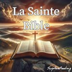 La Sainte Bible : Ancien Et Nouveau Testament cover image cdn