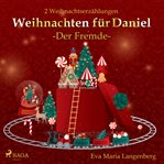 Weihnachten für Daniel - Der Fremde : 2 Weihnachtserzählungen cover image cdn