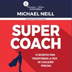 Super coach : 10 Secretos Para Transformar La Vida De Cualquier Persona cover image cdn