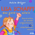 Lisa schafft das ganz allein - Geschichten, die Kinder aufgeschlossen und selbstbewusst machen cover image cdn