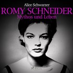 Romy Schneider - Mythos und Leben cover image cdn
