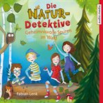 Die Natur-Detektive : Geheimnisvolle Spuren Im Wald cover image cdn
