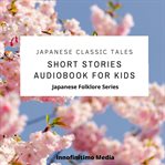 Japanese Classic Tales : Short Stories Audiobook for Kids cover image cdn