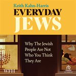 Everyday Jews: Why the Jewish People Are Not Who You Think They Are : Why the Jewish People Are Not Who You Think They Are cover image cdn