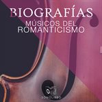 Biografías: Músicos del romanticismo cover image cdn