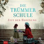 Die Trümmerschule - Zeit Der Hoffnung : Roman cover image cdn
