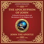 The Apocryphon of John (The Secret Book of John) : Mystical Revelations of Creation and Divine Knowledge - a Modern Translation - Adapted for the Conte cover image cdn